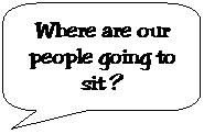 Rounded Rectangular Callout: Where are our people going to sit ?
